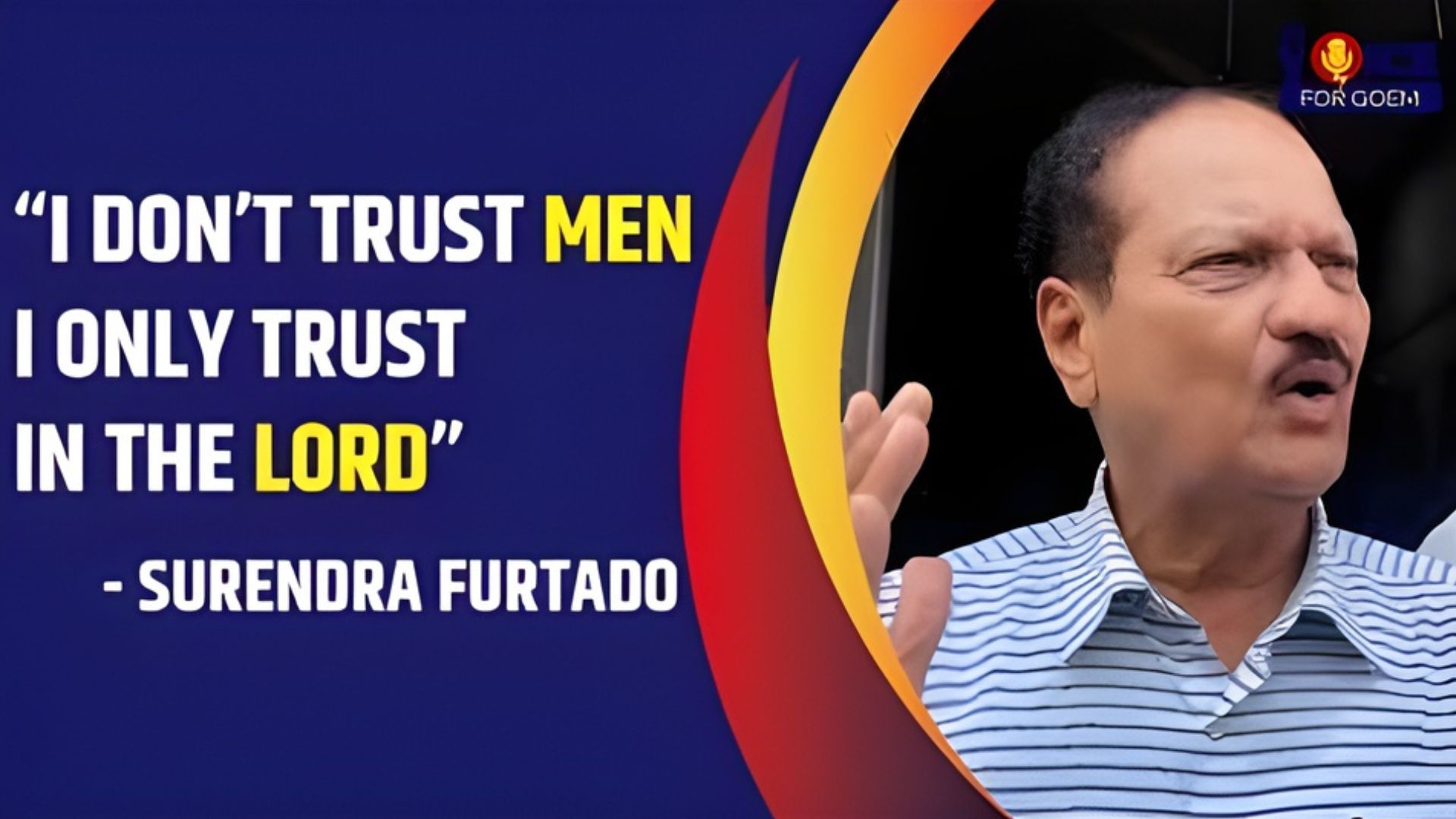 I don’t trust men, I only trust in the Lord: Surendra Furtado
