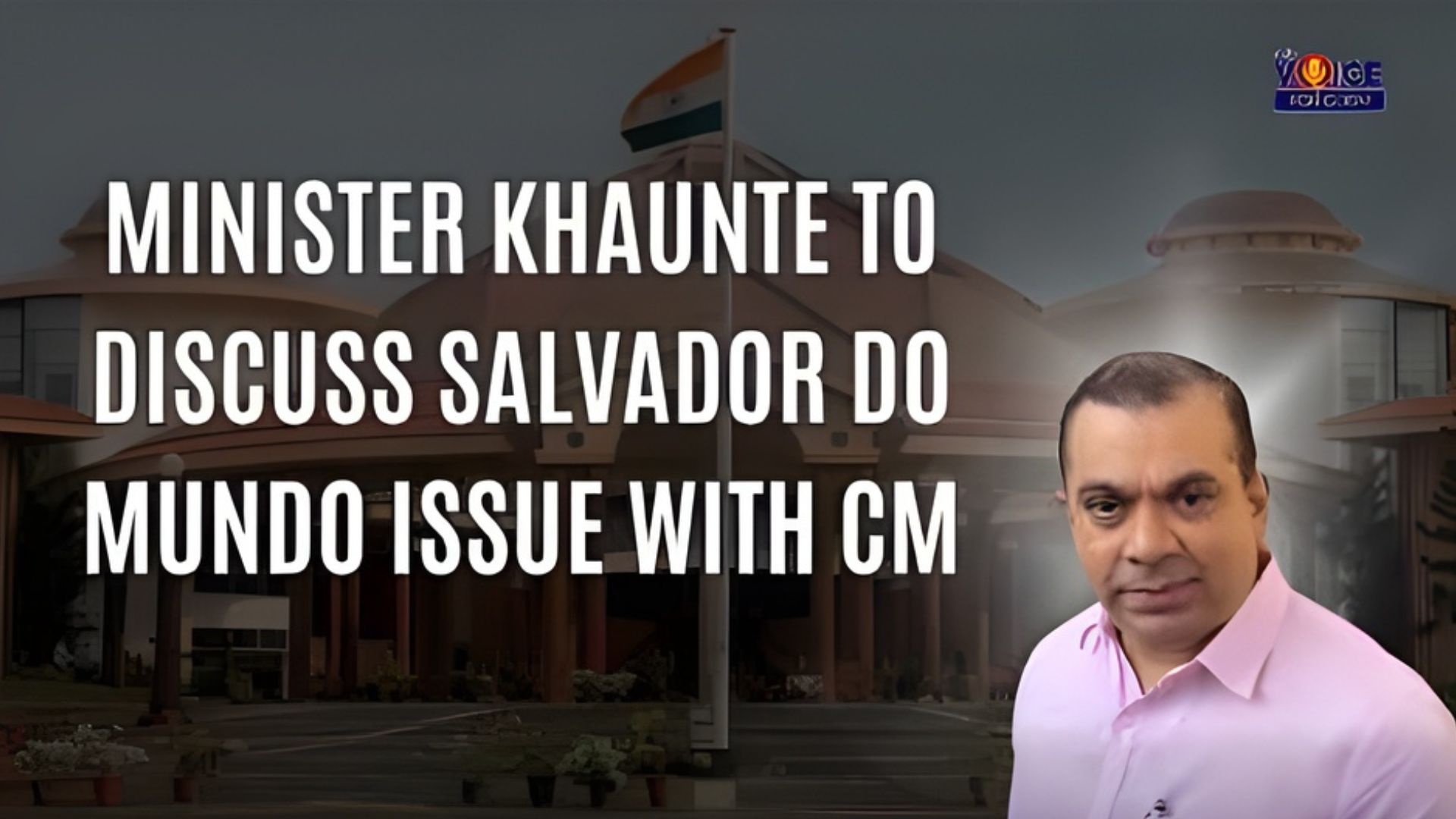 Minister Khaunte to discuss Salvador do Mundo issue with CM