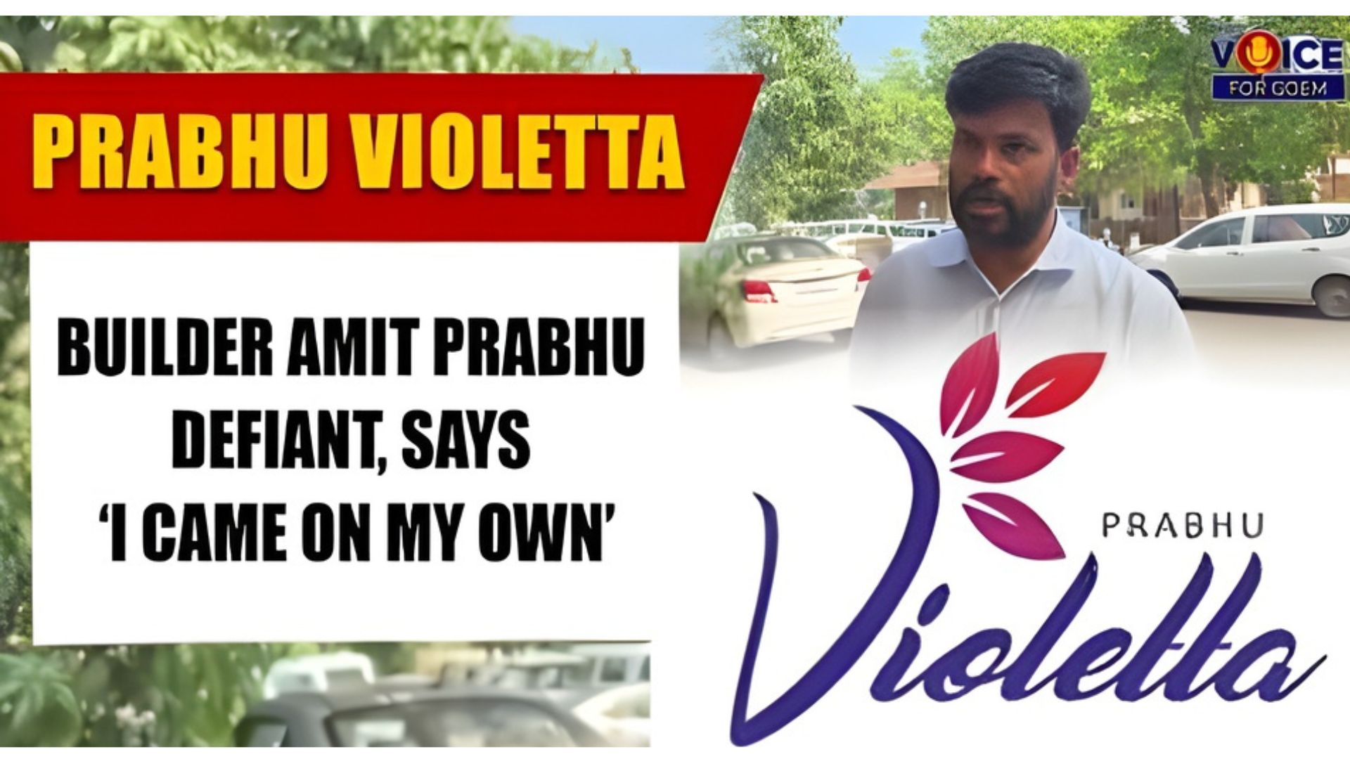 Prabhu Violetta builder Amit Prabhu still defiant, “I was not called, I came on my own.”